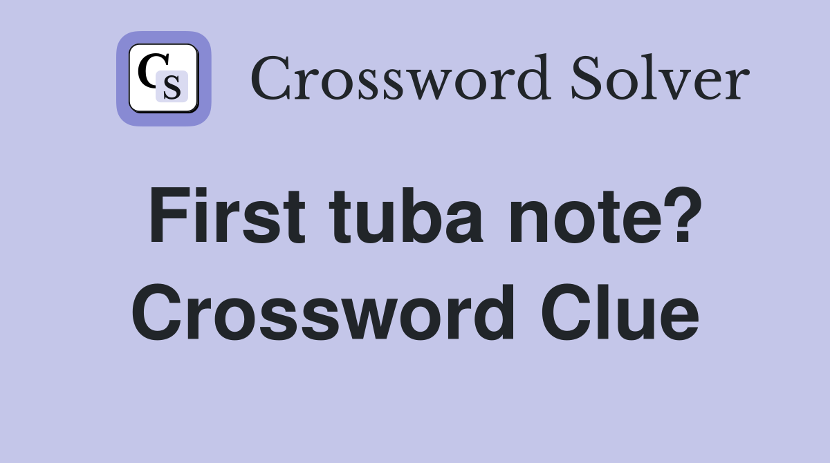 First tuba note? Crossword Clue