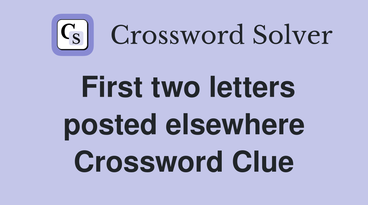 First two letters posted elsewhere Crossword Clue