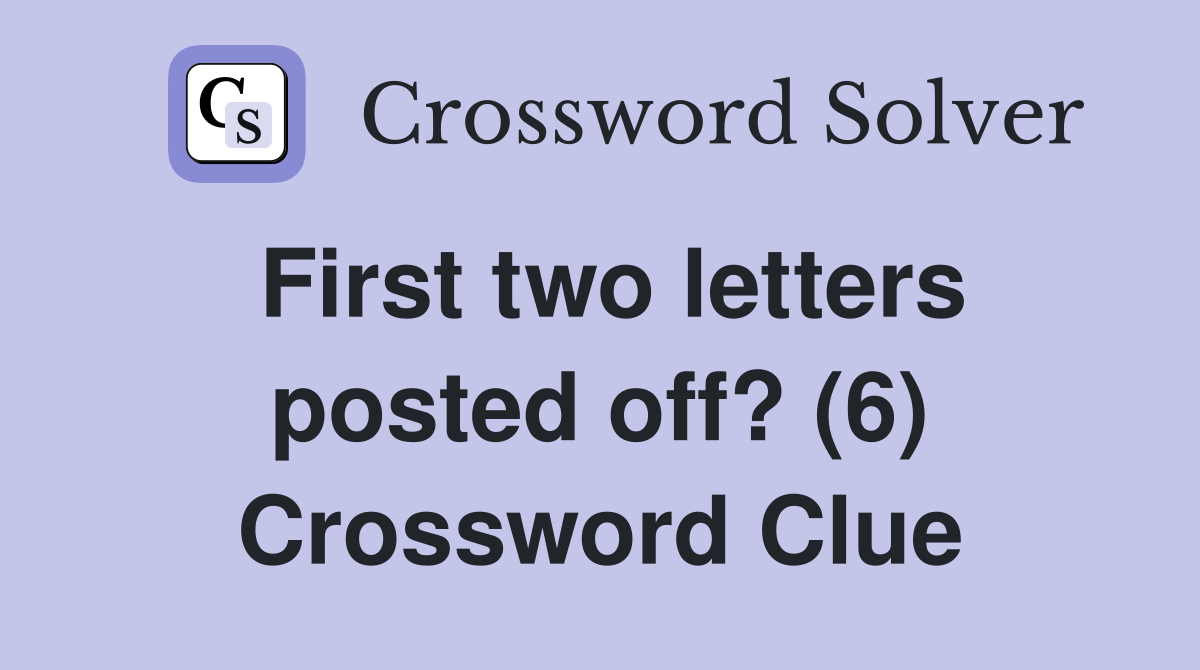 First two letters posted off? (6) Crossword Clue