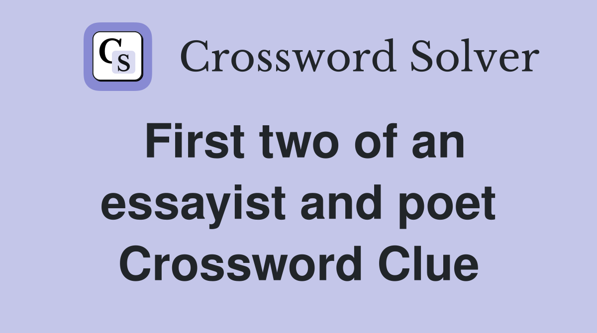 First two of an essayist and poet Crossword Clue