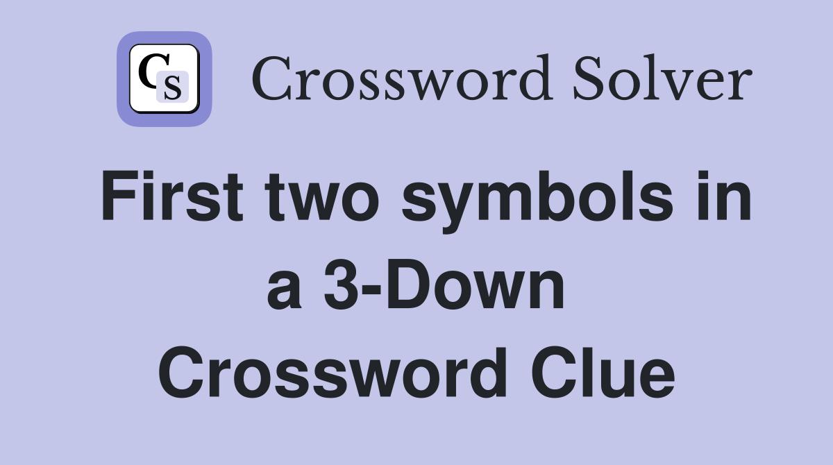 First two symbols in a 3-Down Crossword Clue