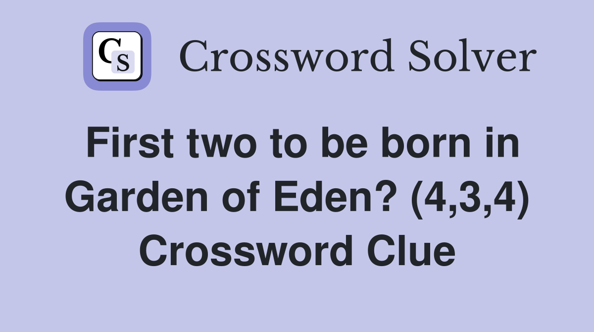 First two to be born in Garden of Eden? (4,3,4) Crossword Clue