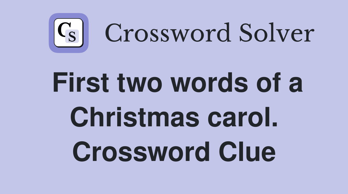 First two words of a Christmas carol. Crossword Clue