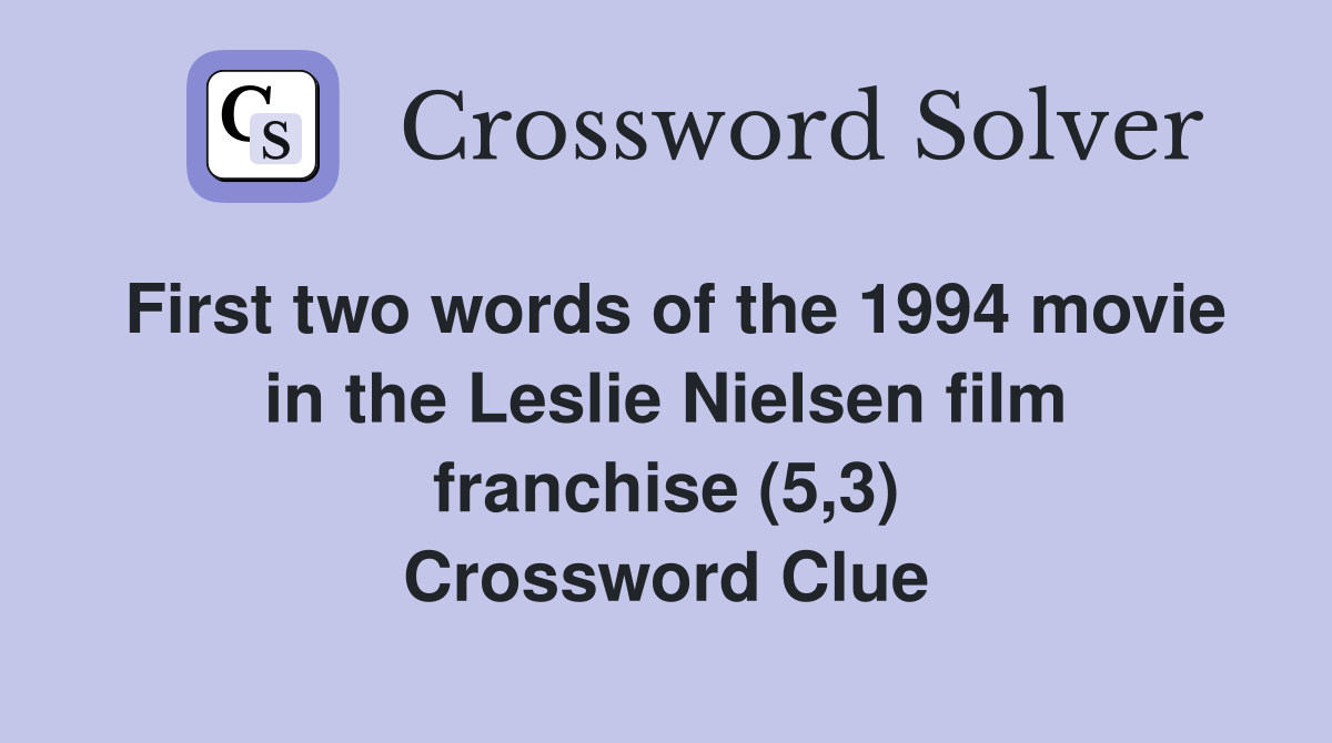 First two words of the 1994 movie in the Leslie Nielsen film franchise (5,3) Crossword Clue
