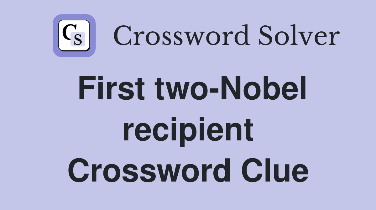 First two-Nobel recipient Crossword Clue