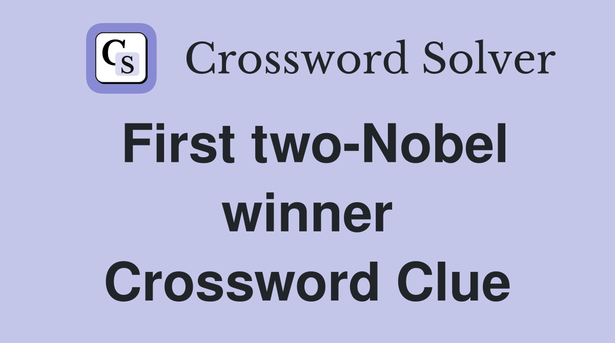 First two-Nobel winner Crossword Clue