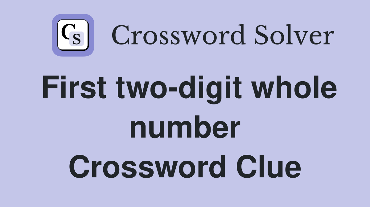 First two-digit whole number Crossword Clue