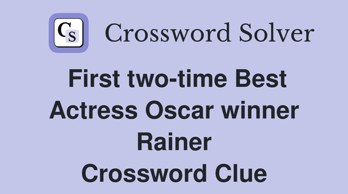 First two-time Best Actress Oscar winner Rainer Crossword Clue
