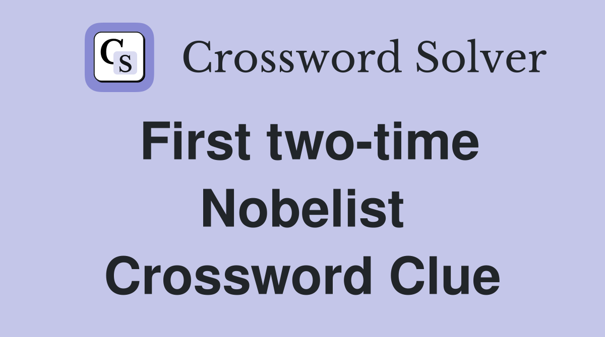 First two-time Nobelist Crossword Clue