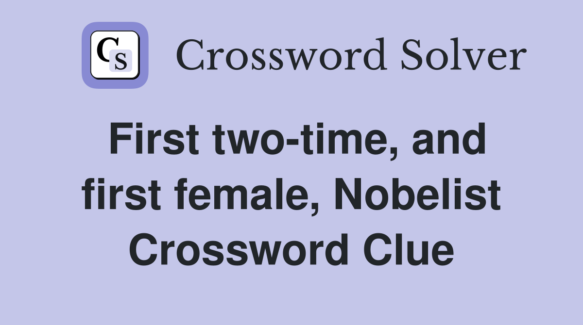 First two-time, and first female, Nobelist Crossword Clue