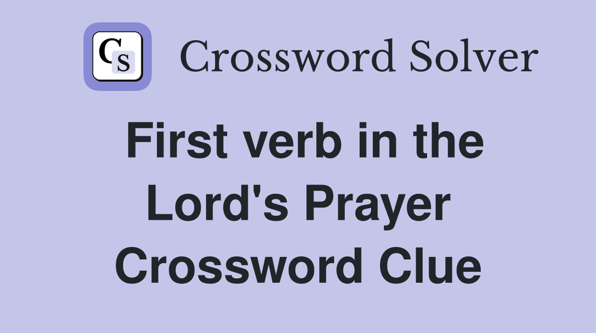 First verb in the Lord's Prayer Crossword Clue