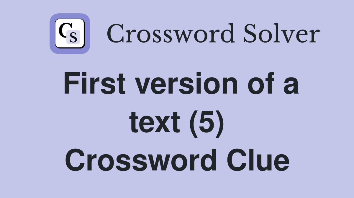 First version of a text (5) Crossword Clue