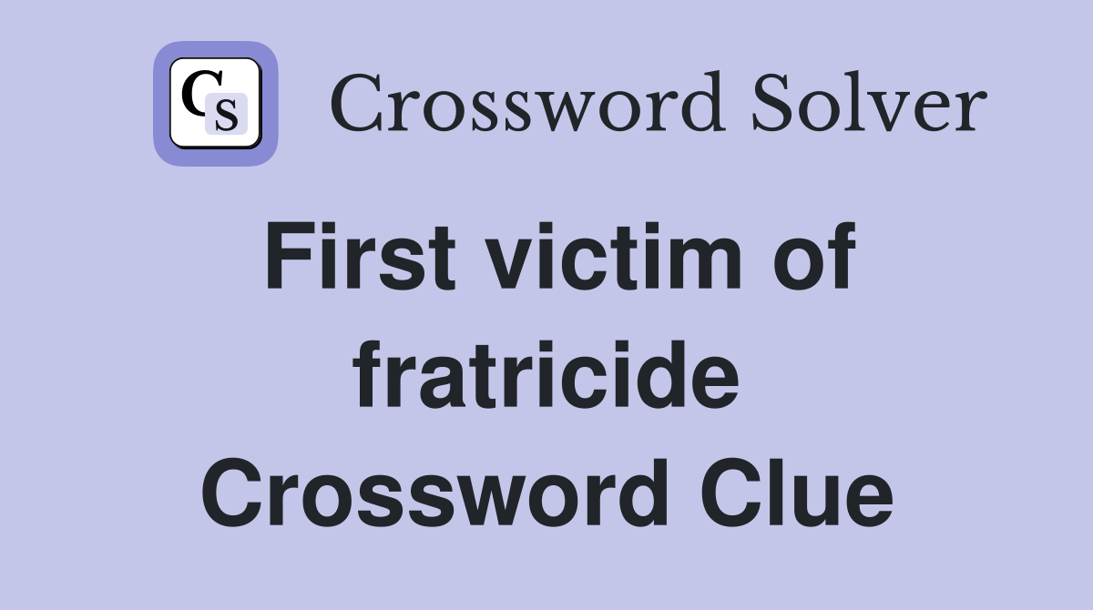 First victim of fratricide Crossword Clue
