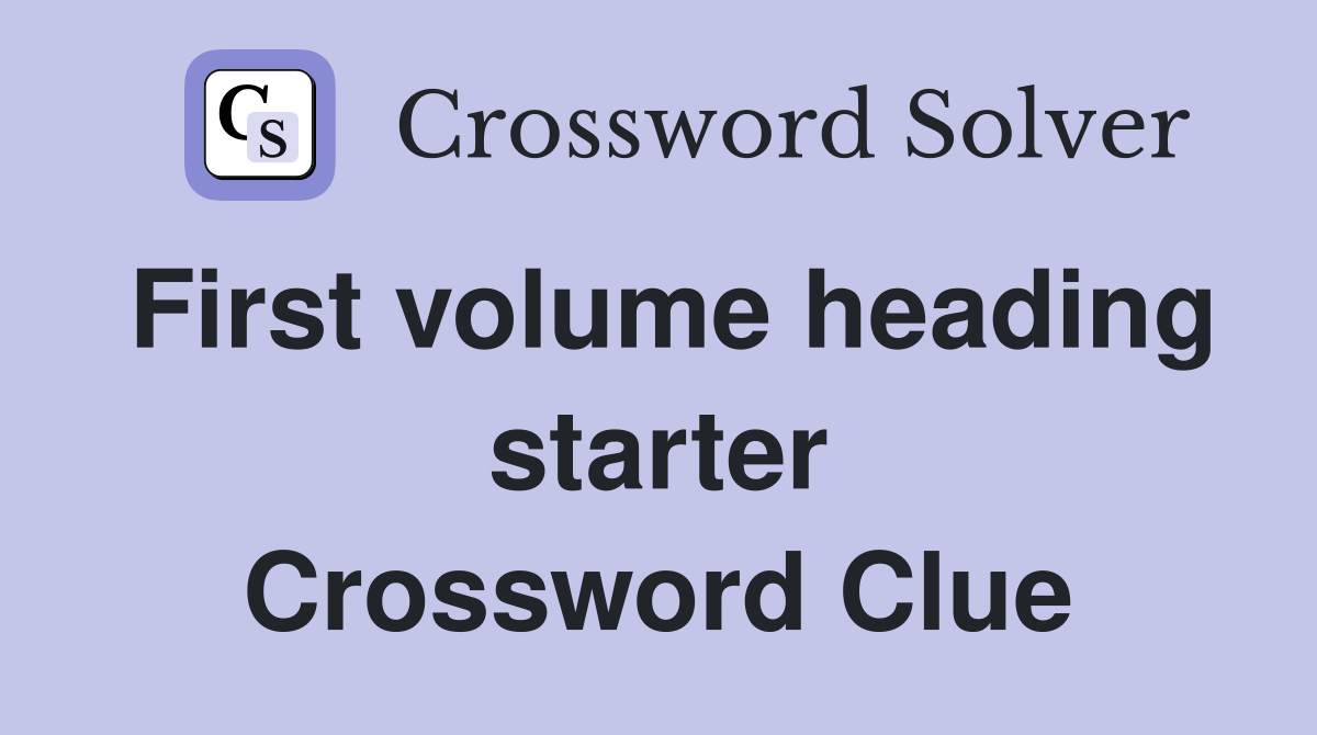First volume heading starter Crossword Clue