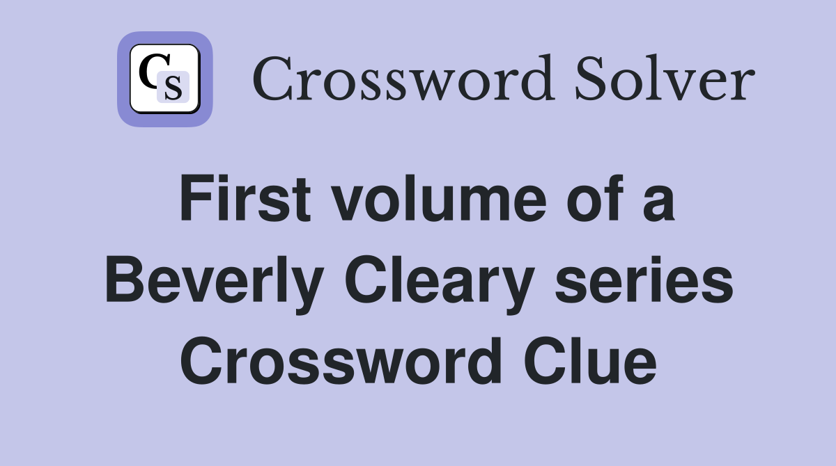 First volume of a Beverly Cleary series Crossword Clue