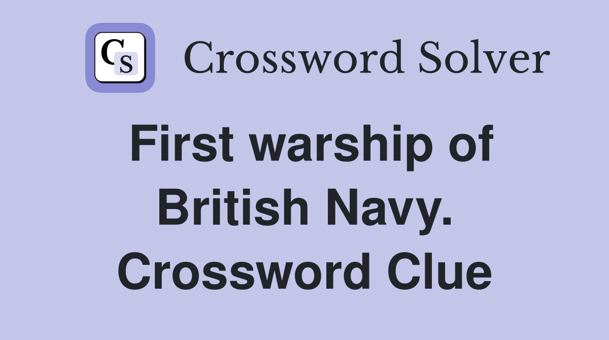 First warship of British Navy. Crossword Clue