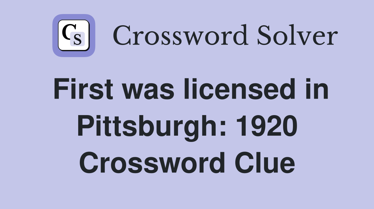 First was licensed in Pittsburgh: 1920 Crossword Clue