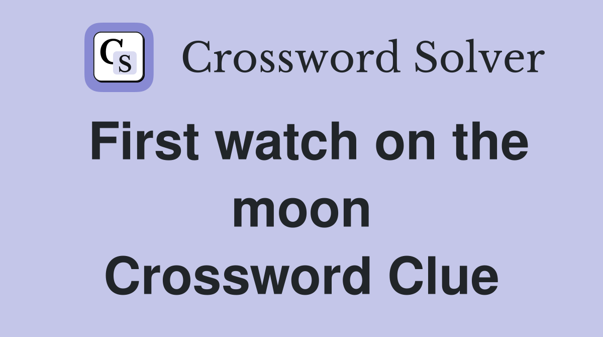 First watch on the moon Crossword Clue