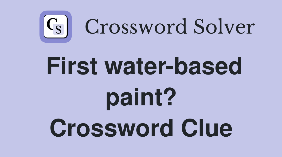 First water-based paint? Crossword Clue
