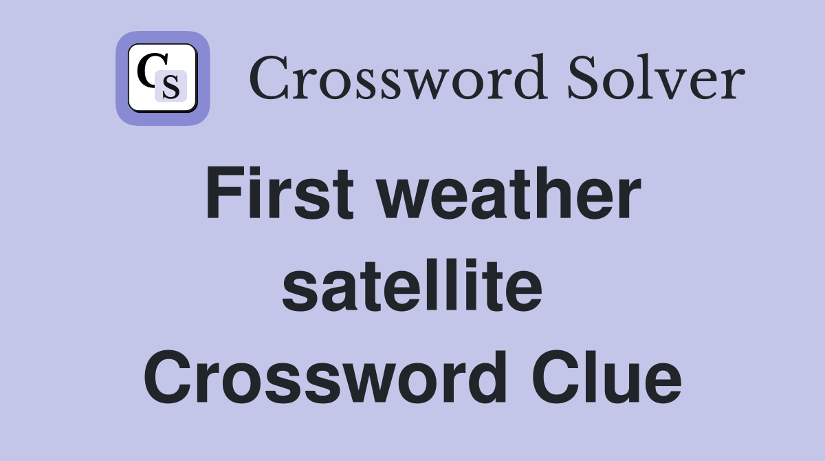 First weather satellite Crossword Clue