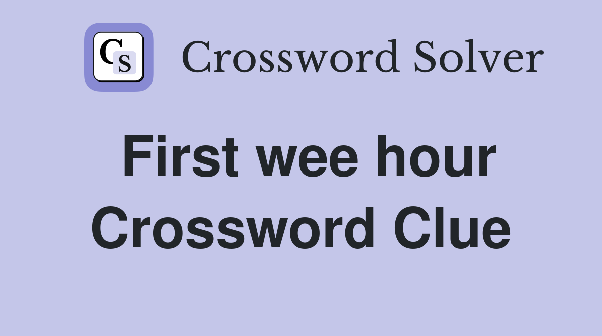 First wee hour Crossword Clue