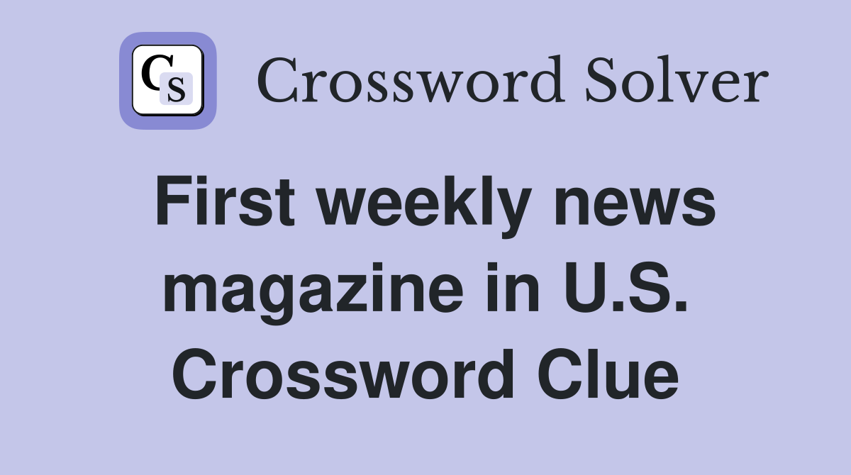 First weekly news magazine in U.S. Crossword Clue
