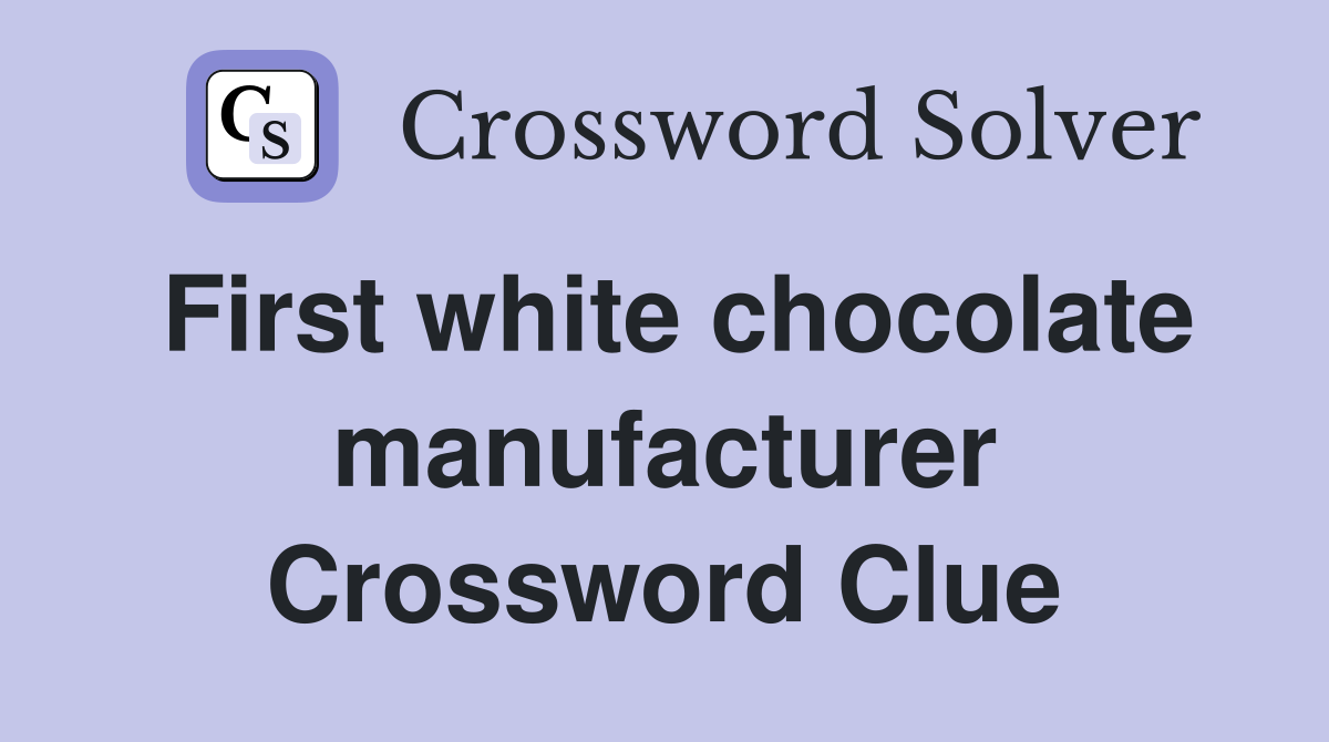 First white chocolate manufacturer Crossword Clue