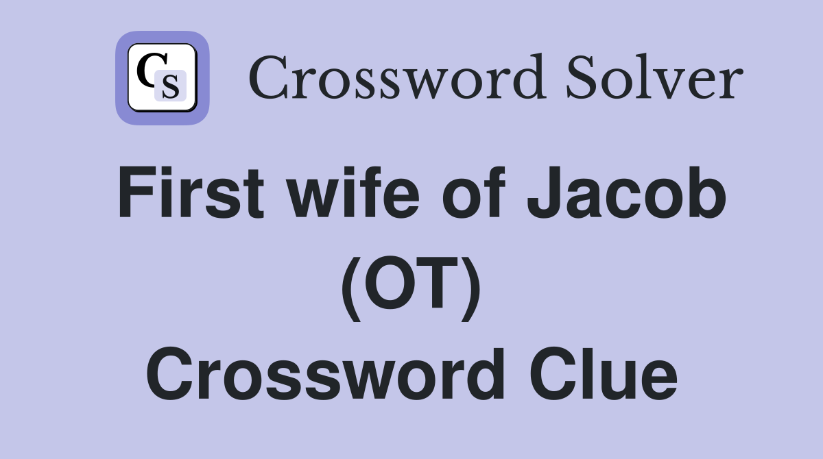 First wife of Jacob (OT) Crossword Clue