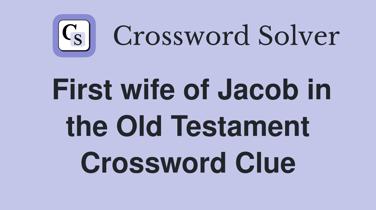 First wife of Jacob in the Old Testament Crossword Clue