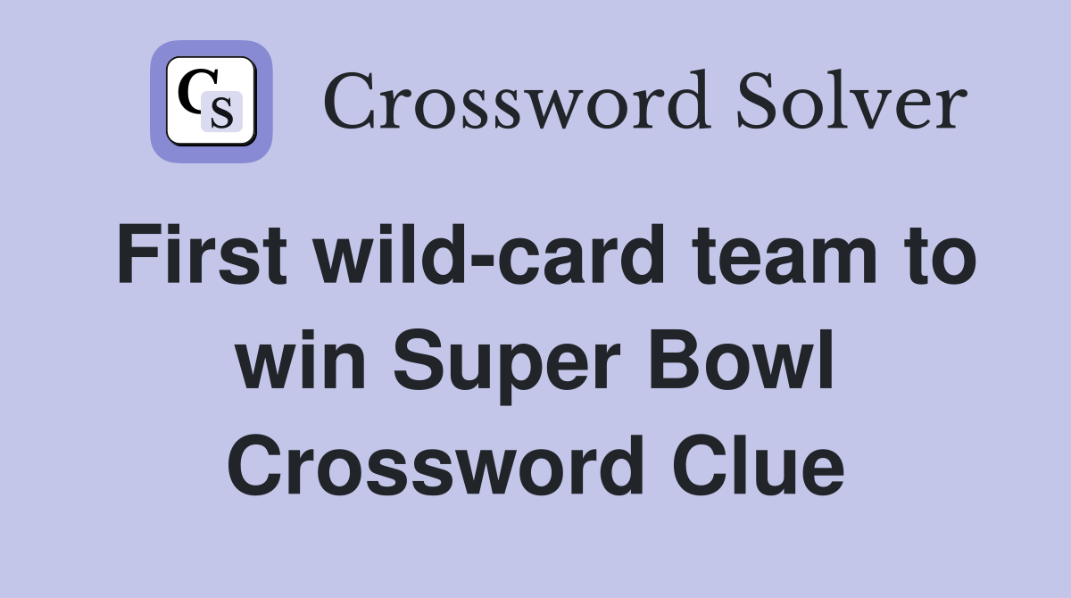 First wild-card team to win Super Bowl Crossword Clue