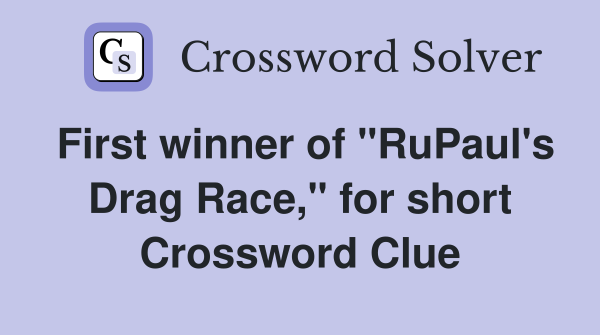 First winner of "RuPaul's Drag Race," for short Crossword Clue