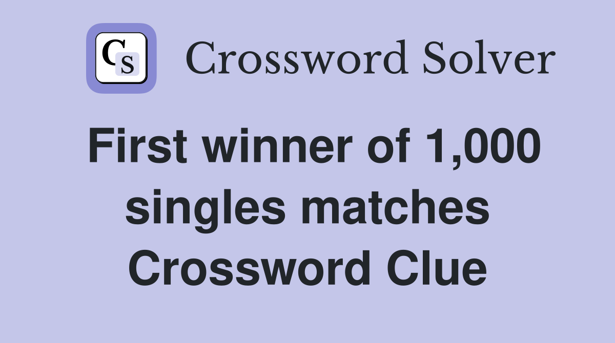 First winner of 1,000 singles matches Crossword Clue