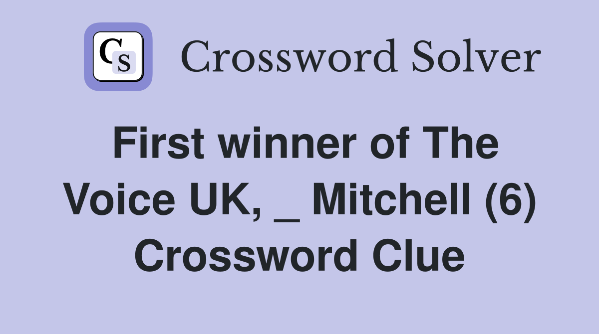 First winner of The Voice UK, _ Mitchell (6) Crossword Clue