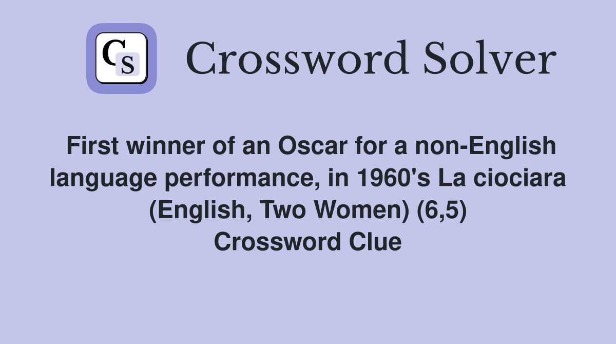 First winner of an Oscar for a non-English language performance, in 1960's La ciociara (English, Two Women) (6,5) Crossword Clue