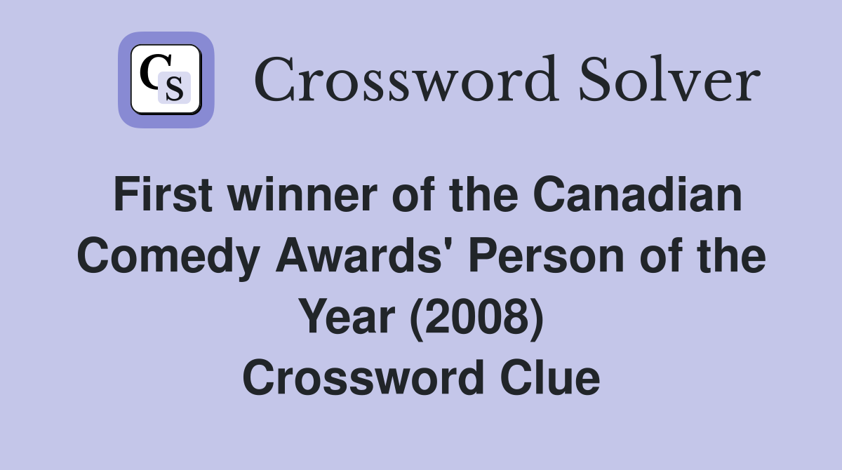 First winner of the Canadian Comedy Awards' Person of the Year (2008) Crossword Clue