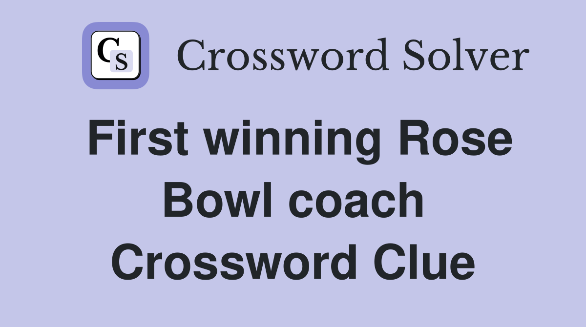 First winning Rose Bowl coach Crossword Clue