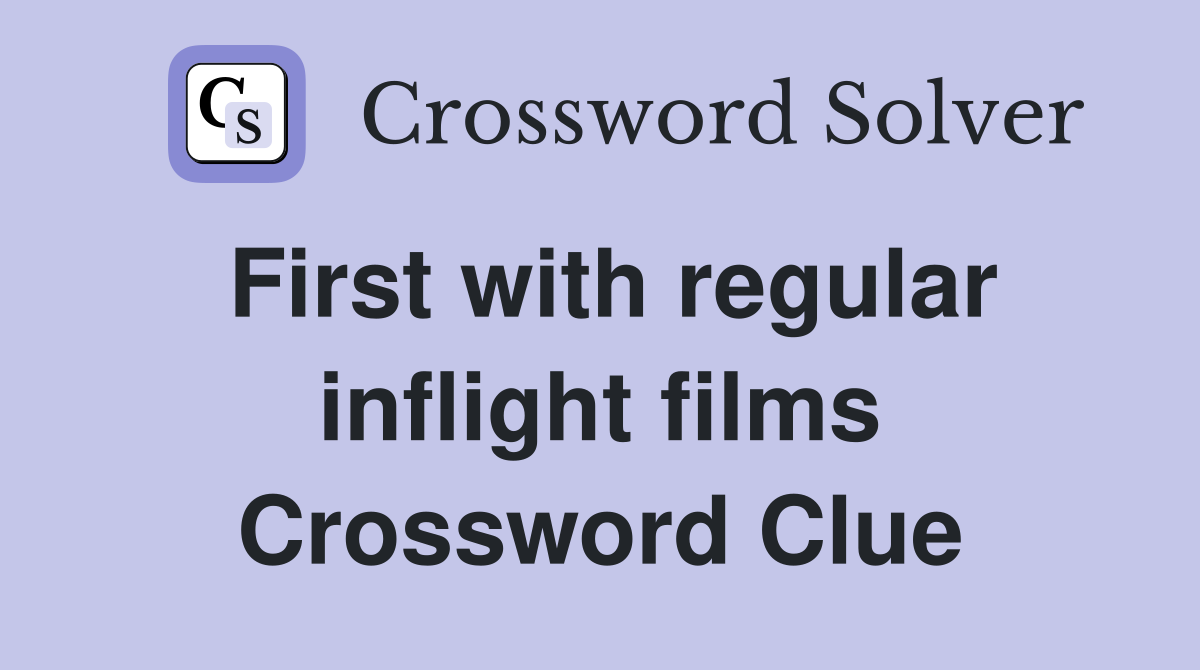 First with regular inflight films Crossword Clue