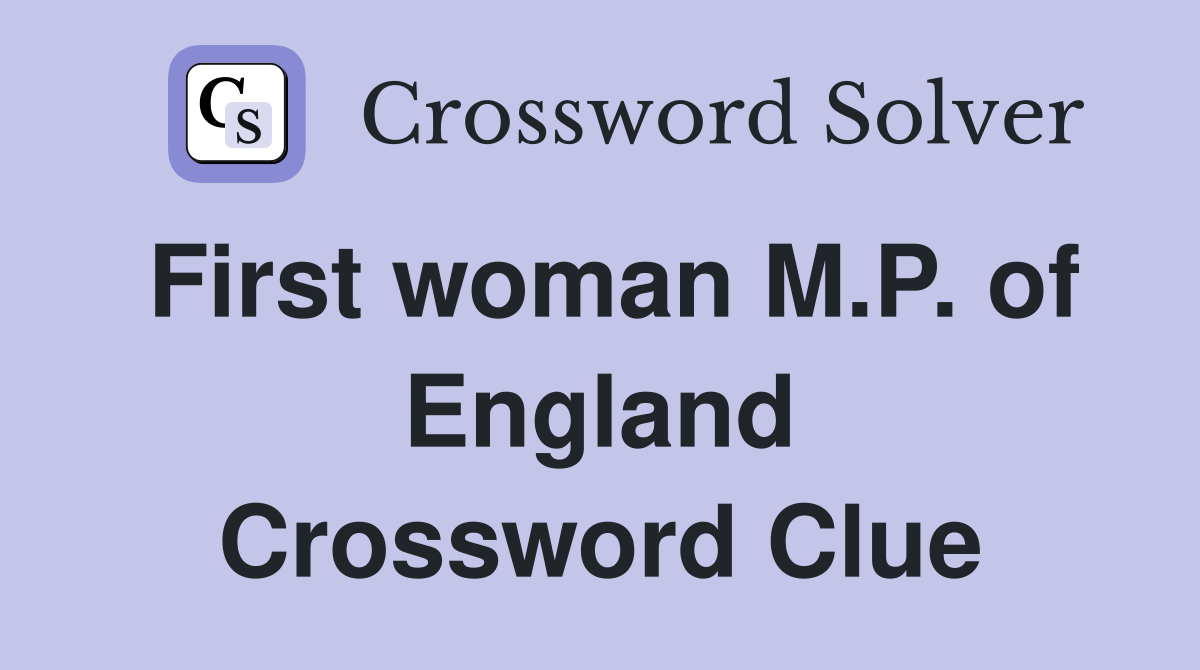 First woman M.P. of England Crossword Clue