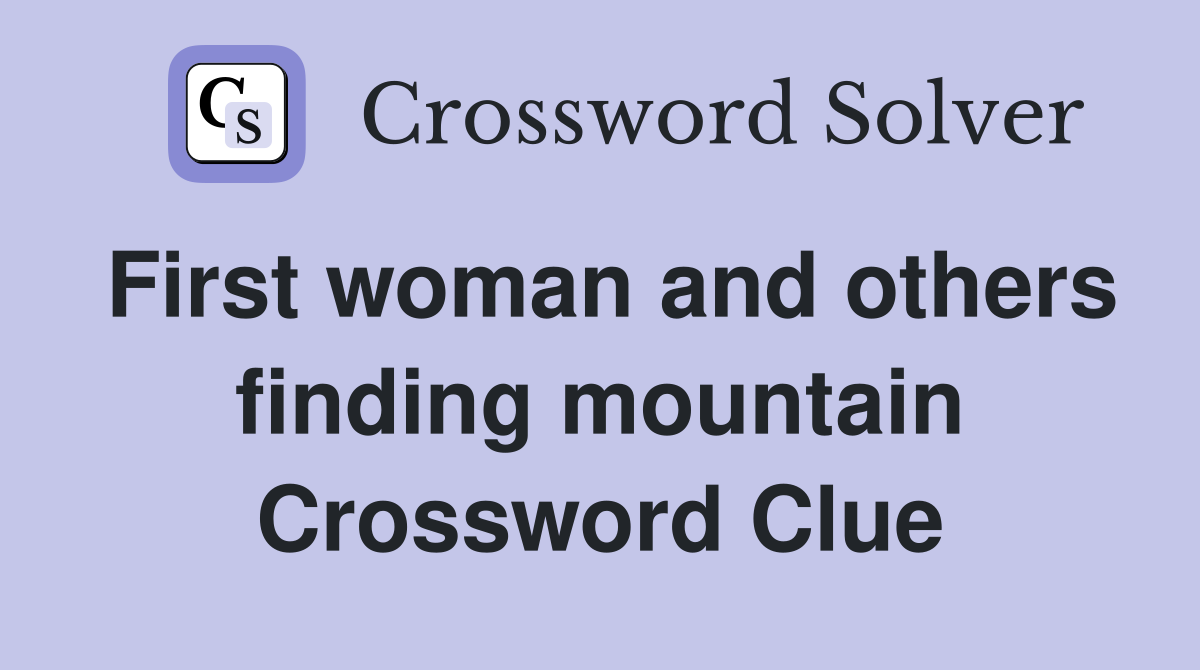 First woman and others finding mountain Crossword Clue