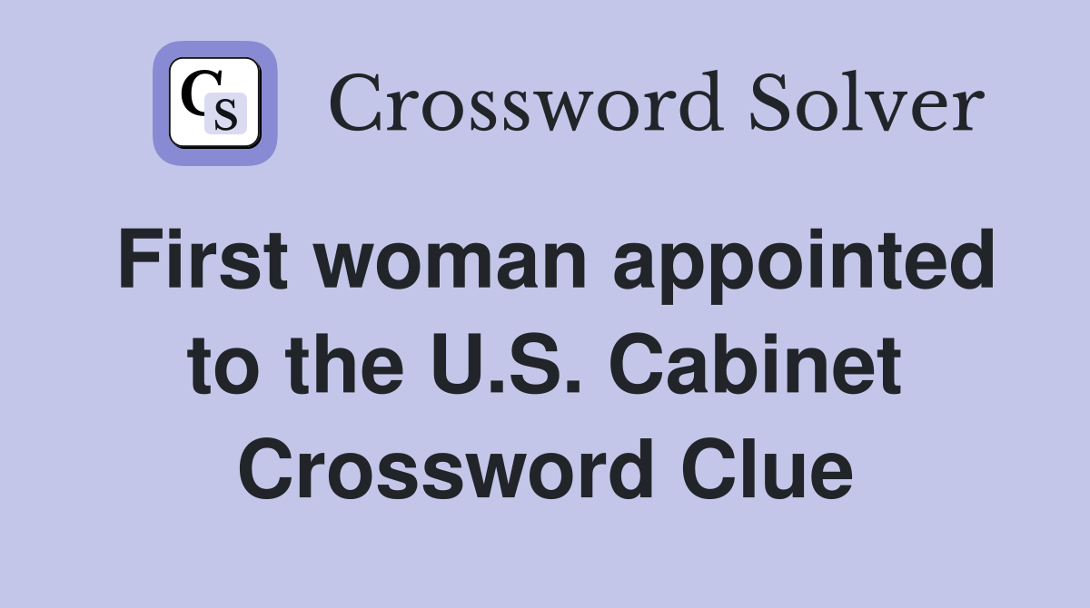 First woman appointed to the U.S. Cabinet Crossword Clue