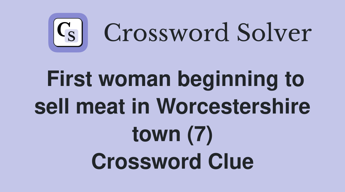 First woman beginning to sell meat in Worcestershire town (7) Crossword Clue