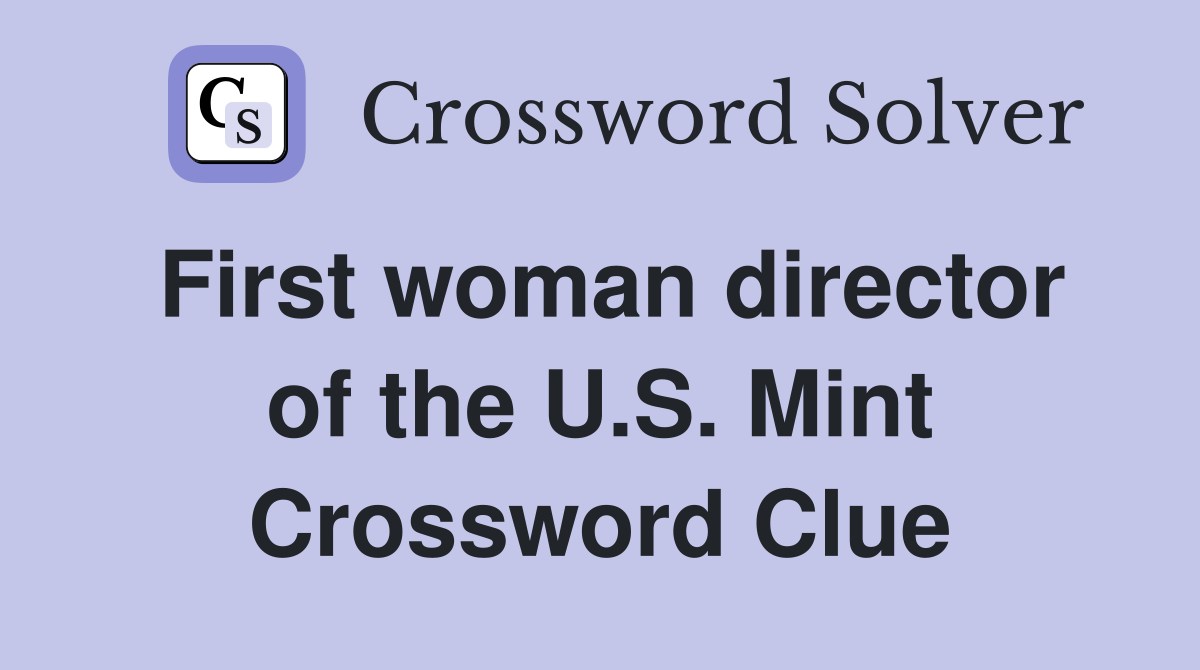 First woman director of the U.S. Mint Crossword Clue