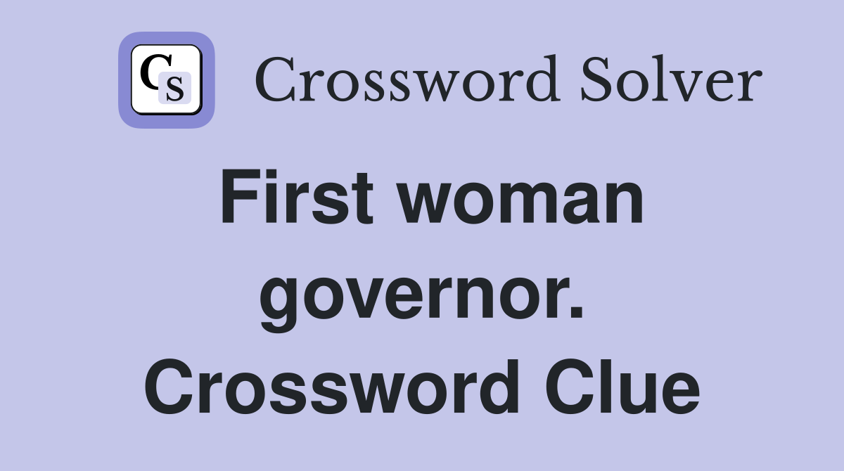 First woman governor. Crossword Clue