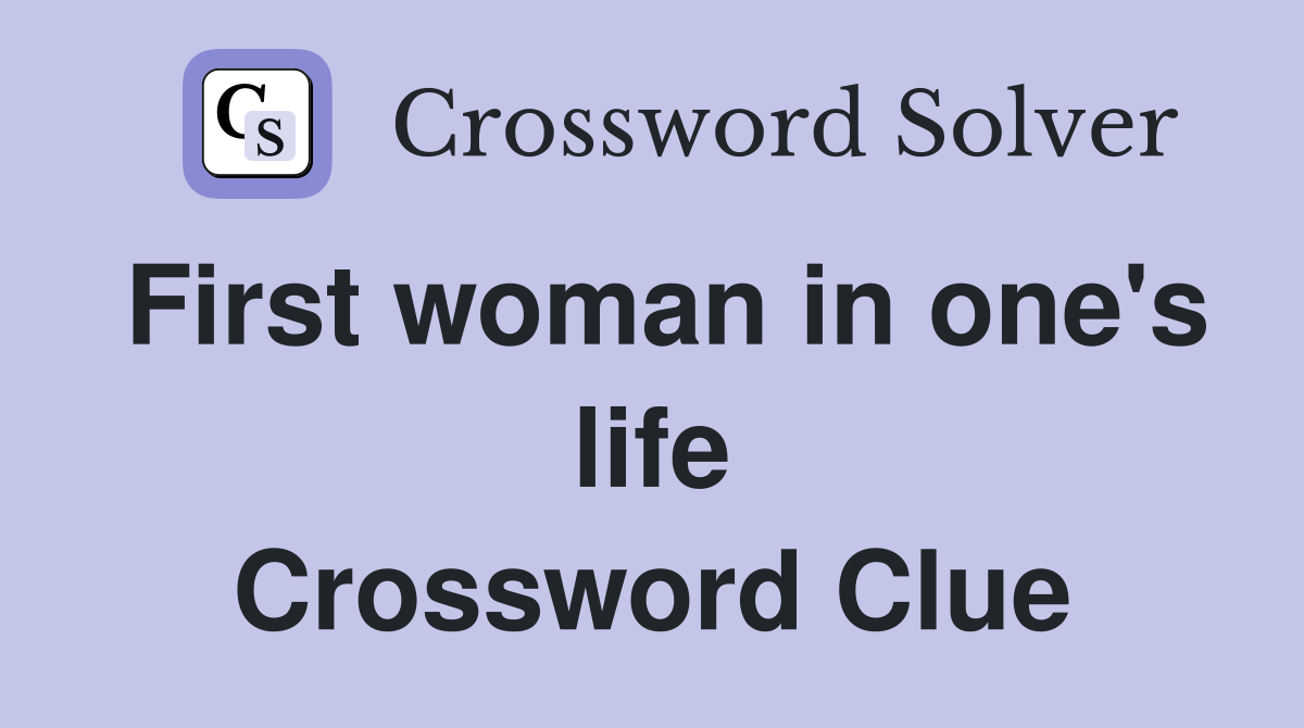 First woman in one's life Crossword Clue