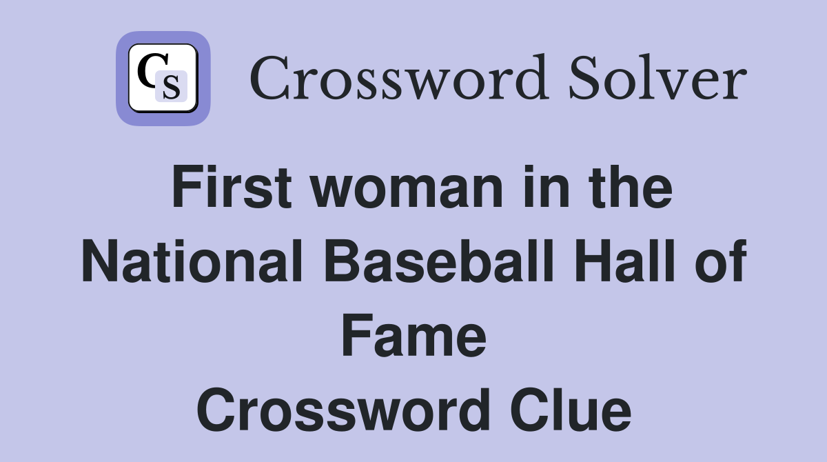 First woman in the National Baseball Hall of Fame Crossword Clue