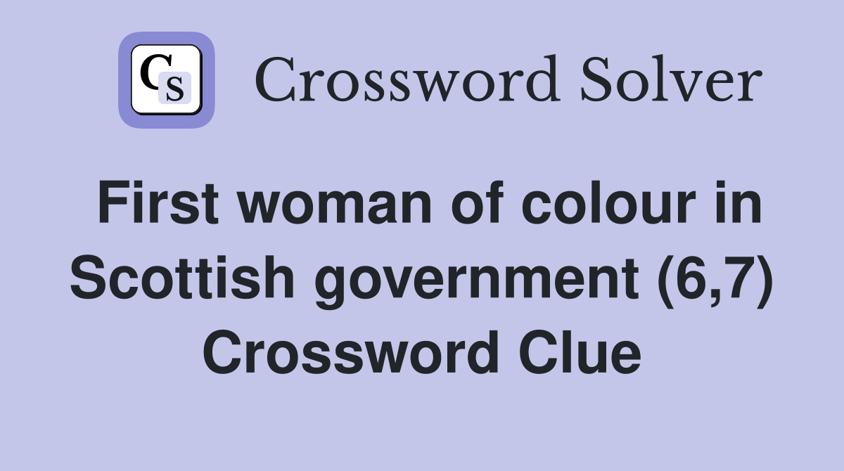 First woman of colour in Scottish government (6,7) Crossword Clue
