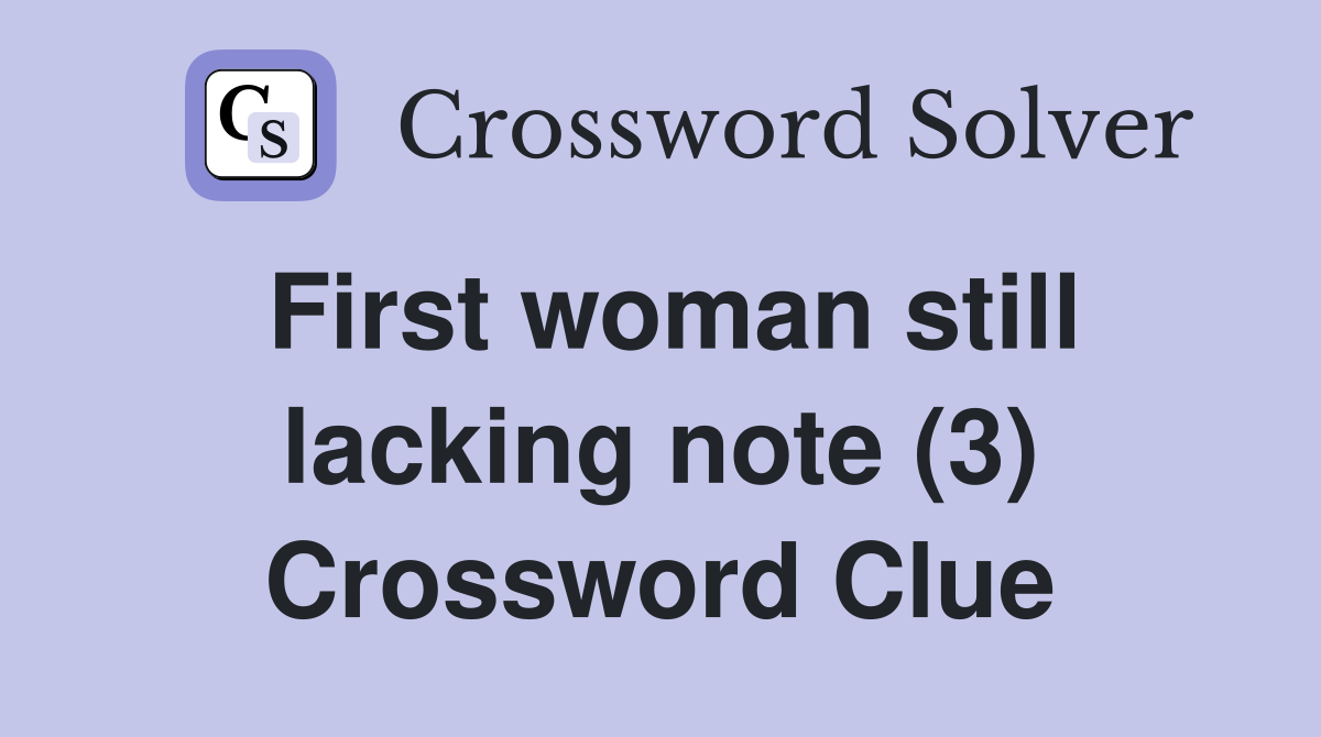 First woman still lacking note (3) Crossword Clue