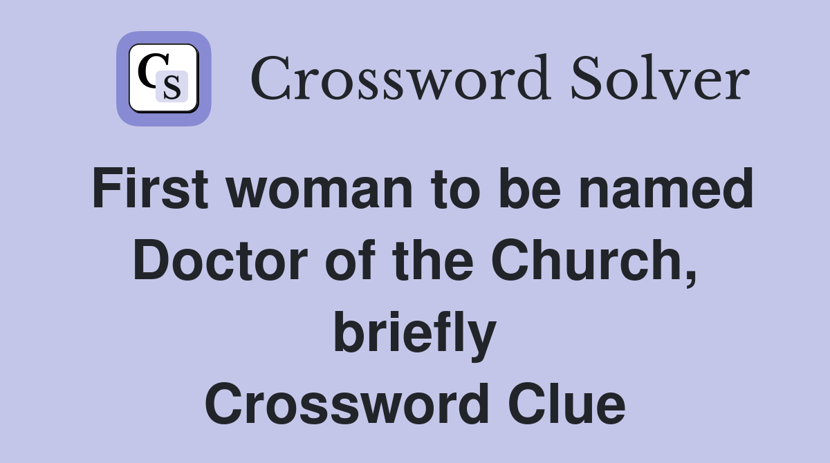 First woman to be named Doctor of the Church, briefly Crossword Clue