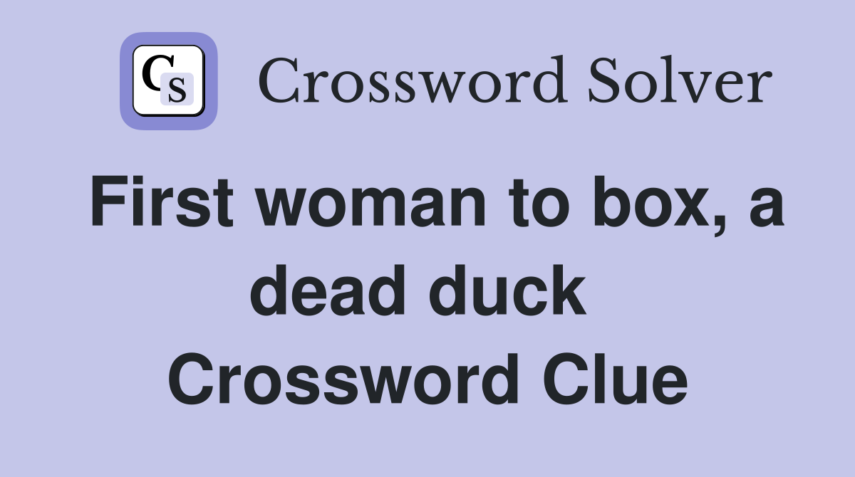 First woman to box, a dead duck  Crossword Clue