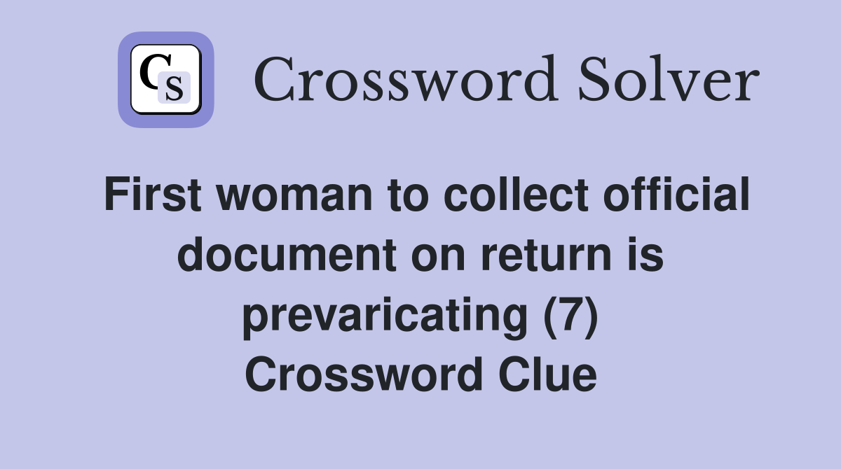 First woman to collect official document on return is prevaricating (7) Crossword Clue